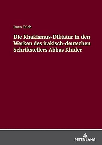 Die Khakismus-Diktatur in den Werken des irakisch-deutschen Schriftstellers Abbas Khider