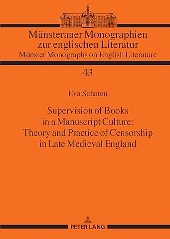 Supervision of Books in a Manuscript Culture: Theory and Practice of Censorship in Late Medieval England