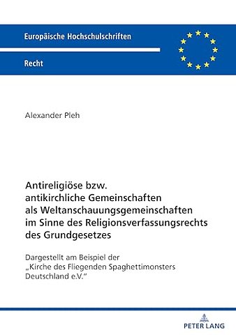 Antireligioese bzw. antikirchliche Gemeinschaften als Weltanschauungsgemeinschaften im Sinne des Religionsverfassungsrechts des Grundgesetzes