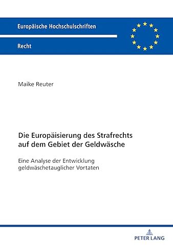 Die Europaeisierung des Strafrechts auf dem Gebiet der Geldwaesche