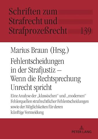 Fehlentscheidungen in der Strafjustiz - Wenn die Rechtsprechung Unrecht spricht