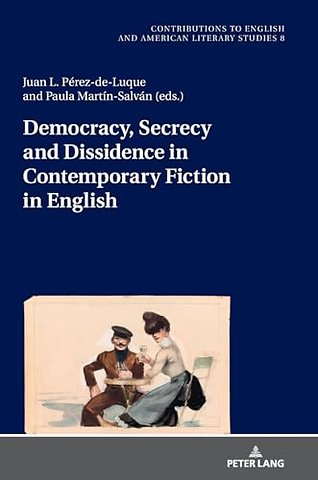 Democracy, Secrecy and Dissidence in Contemporary Fiction in English