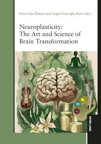 Neuroplasticity: The Art and Science of Brain Transformation