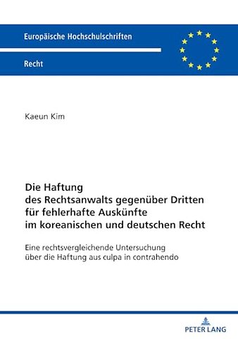 Die Haftung Des Rechtsanwalts Gegenueber Dritten Fuer Fehlerhafte Auskuenfte Im Koreanischen Und Deutschen Recht