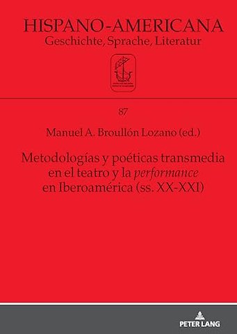 Metodologias y poeticas transmedia en el teatro y la performance en Iberoamerica (ss. XX-XXI)