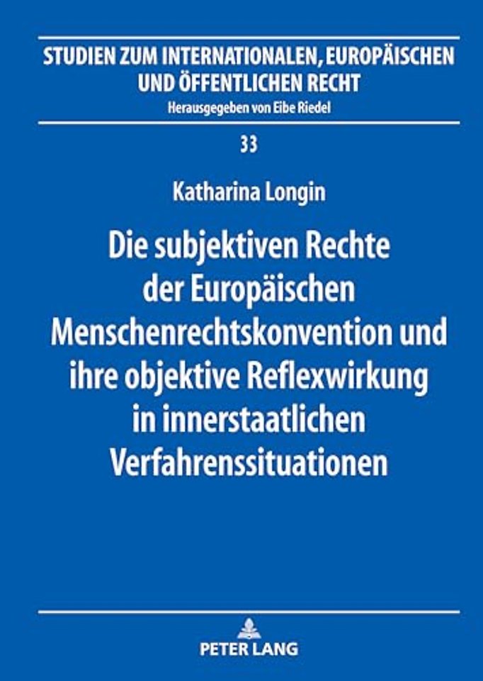 Die subjektiven Rechte der Europaeischen Menschenrechtskonvention und ihre objektive Reflexwirkung in innerstaatlichen Verfahrenssituationen