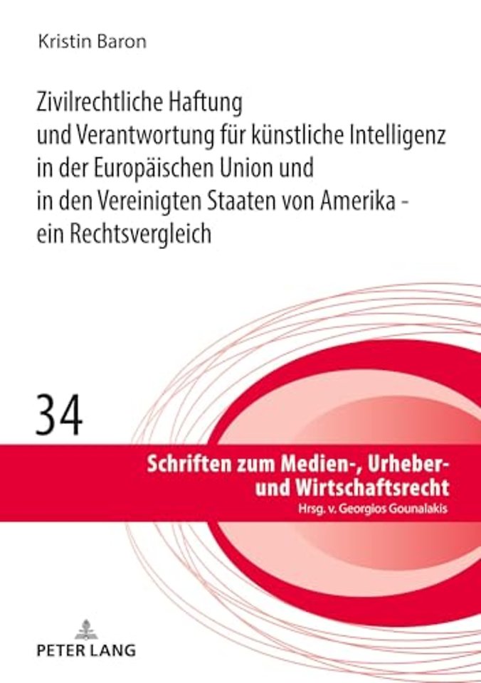 Zivilrechtliche Haftung und Verantwortung fuer kuenstliche Intelligenz in der Europaeischen Union und in den Vereinigten Staaten von Amerika - ein Rechtsvergleich
