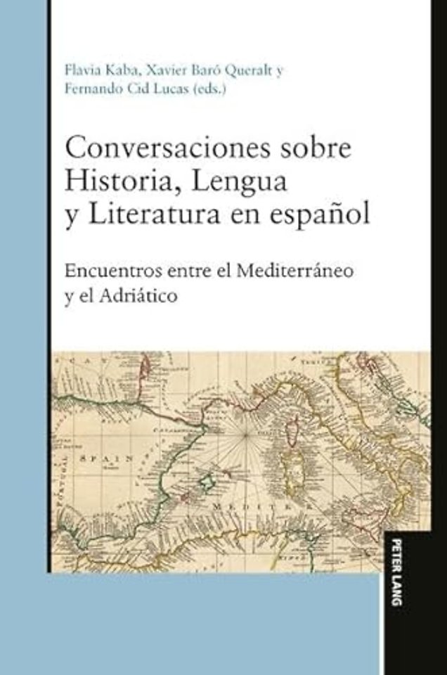 Conversaciones Sobre Historia, Lengua Y Literatura En Espanol: Encuentros Entre El Mediterraneo Y El Adriatico