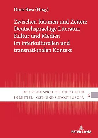 Zwischen Raeumen und Zeiten: Deutschsprachige Literatur, Kultur und Medien im interkulturellen und transnationalen Kontext