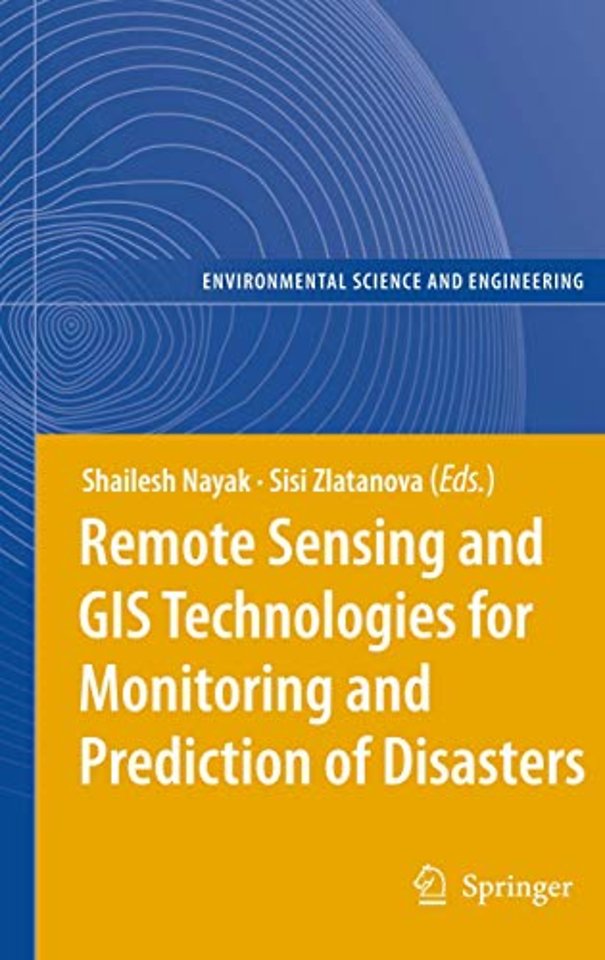 Remote Sensing and GIS Technologies for Monitoring and Prediction of Disasters