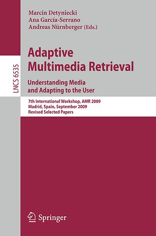 Adaptive Multimedia Retrieval. Understanding Media and Adapting to the User