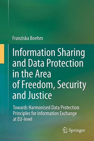 Information Sharing and Data Protection in the Area of Freedom, Security and Justice