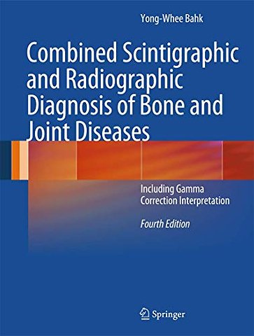 Combined Scintigraphic and Radiographic Diagnosis of Bone and Joint Diseases