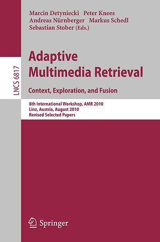 Adaptive Multimedia Retrieval. Context, Exploration and Fusion