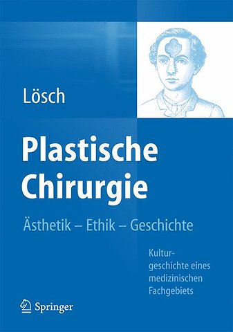 Plastische Chirurgie – Ästhetik Ethik Geschichte