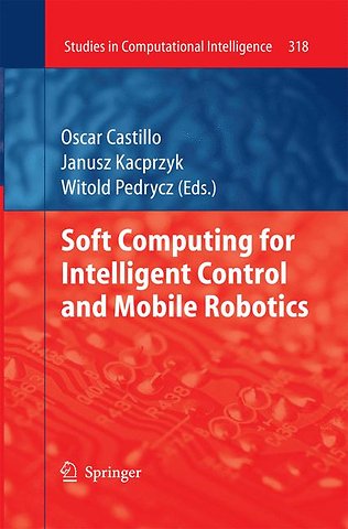 Soft Computing for Intelligent Control and Mobile Robotics