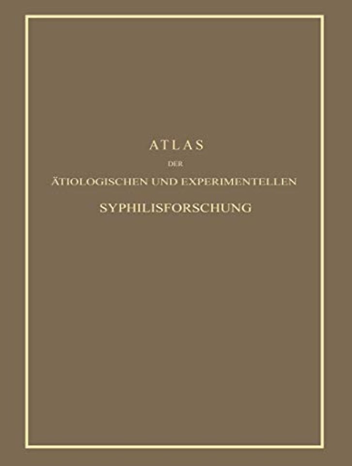 Atlas der Ätiologischen und Experimentellen Syphilisforschung