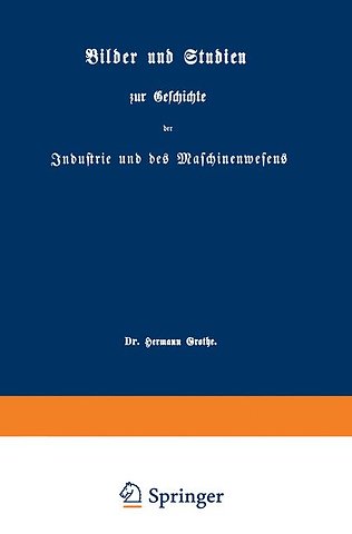 Bilder und Studien zur Geschichte der Industrie und des Maschinenwesens