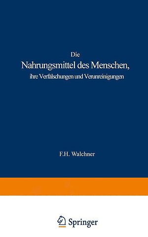 Die Nahrungsmittel des Menschen, ihre Verfälschungen und Verunreinigungen