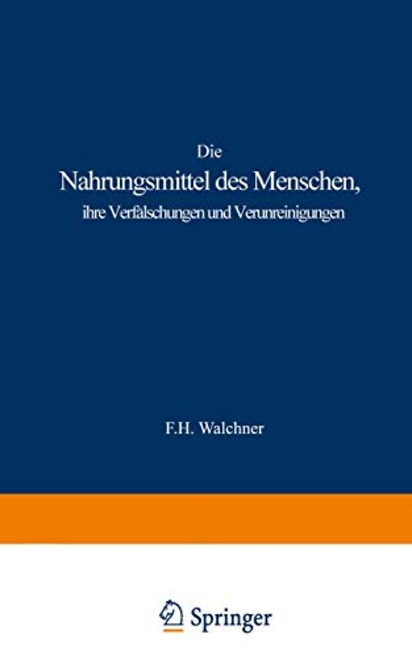 Die Nahrungsmittel des Menschen, ihre Verfälschungen und Verunreinigungen