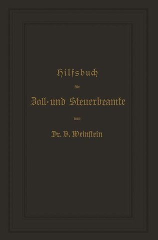 Hilfsbuch für Zoll- und Steuerbeamte zum Verständniß des amtlichen Waarenverzeichnisses und der amtlichen Abfertigungen