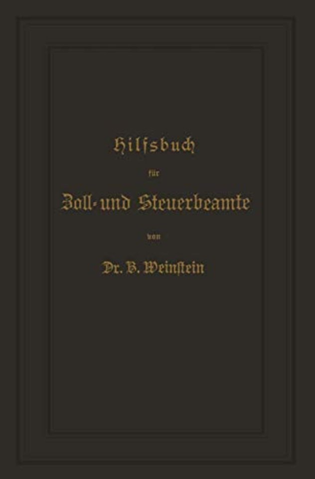 Hilfsbuch für Zoll- und Steuerbeamte zum Verständniß des amtlichen Waarenverzeichnisses und der amtlichen Abfertigungen