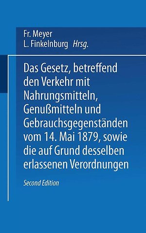 Das Gesetz, betreffend den Verkehr mit Nahrungsmitteln, Genußmitteln und Gebrauchsgegenständen, vom 14. Mai 1879, sowie die auf Grund desselben erlassenen Verordnungen