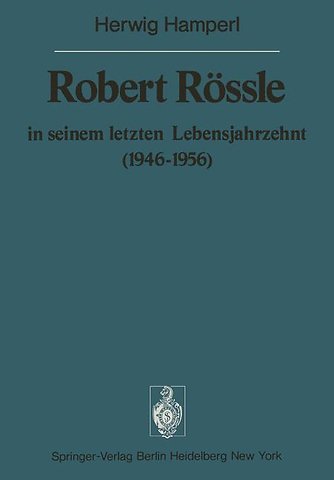 Robert Rössle in seinem letzten Lebensjahrzehnt (1946–56)