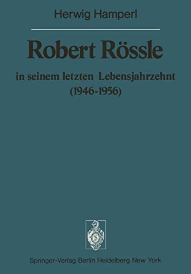 Robert Rössle in seinem letzten Lebensjahrzehnt (1946–56)