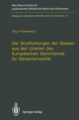 Die Verpflichtungen der Staaten aus den Urteilen des Europäischen Gerichtshofs für Menschenrechte / The Obligations of States Arising from the Judgments of the European Court of Human Rights