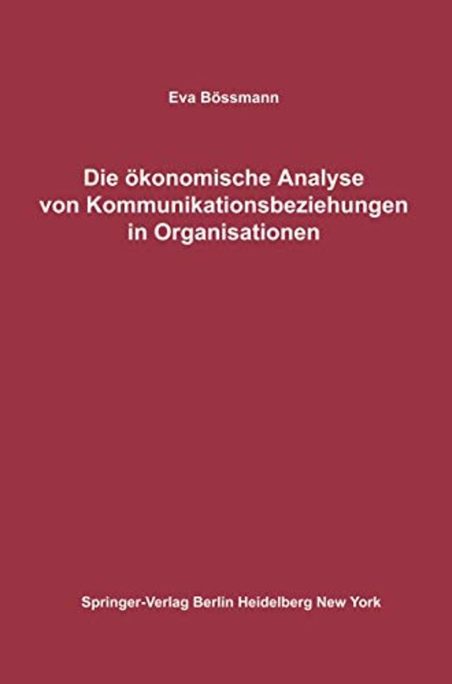 Die ökonomische Analyse von Kommunikationsbeziehungen in Organisationen