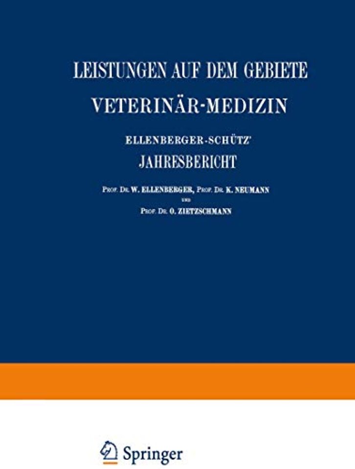 Ellenberger-Schütz’ Jahresbericht über die Leistungen auf dem Gebiete der Veterinär-Medizin
