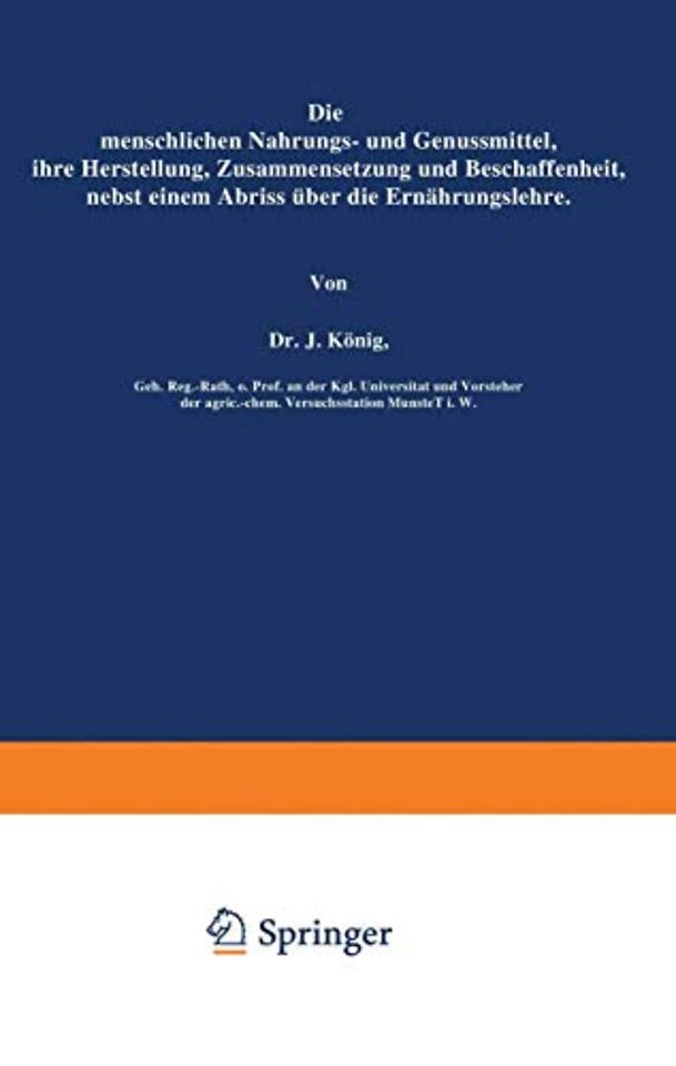 Die menschlichen Nahrungs- und Genussmittel, ihre Herstellung, Zusammensetzung und Beschaffenheit, nebst einem Abriss über die Ernährungslehre