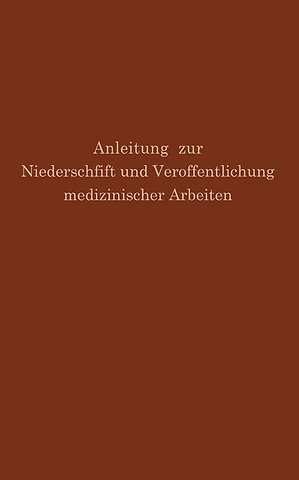 Anleitung zur Niederschrift und Veröffentlichung medizinischer Arbeiten