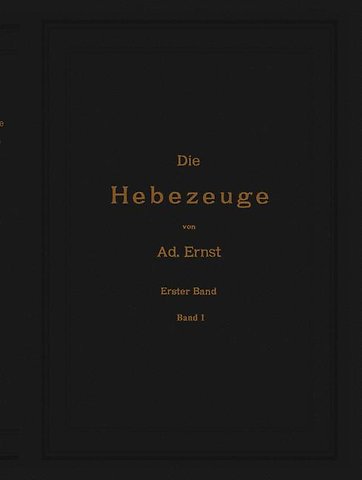 Die Hebezeuge. Theorie und Kritik ausgeführter Konstruktionen mit besonderer Berücksichtigung der elektrischen Anlagen. Ein Handbuch für Ingenieure, Techniker und Studierende