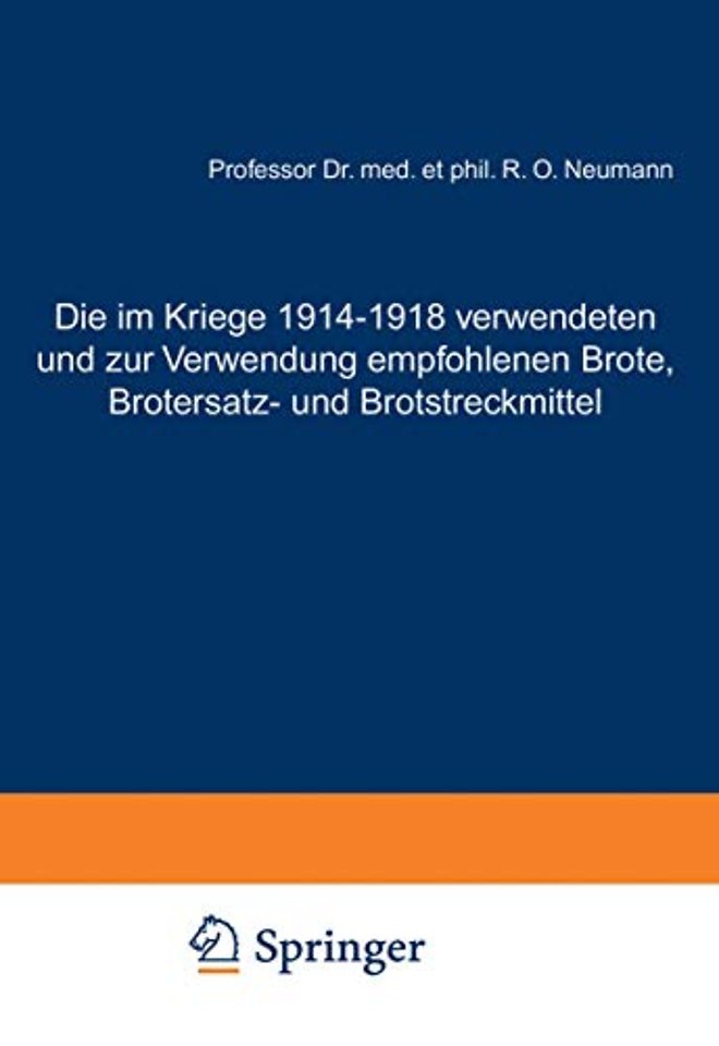 Die im Kriege 1914–1918 verwendeten und zur Verwendung empfohlenen Brote, Brotersatz- und Brotstreckmittel