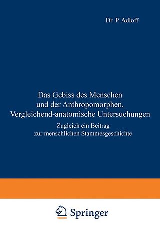 Das Gebiss des Menschen und der Anthropomorphen. Vergleichend-anatomische Untersuchungen