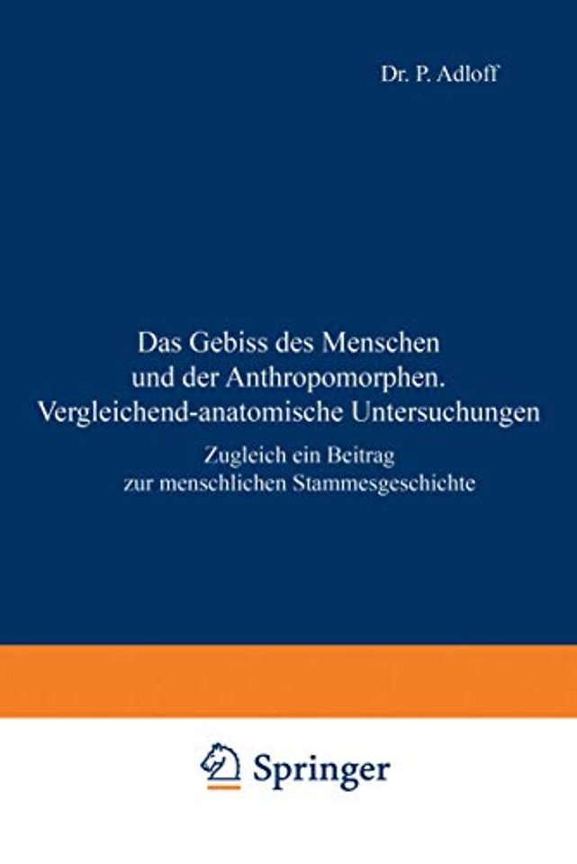 Das Gebiss des Menschen und der Anthropomorphen. Vergleichend-anatomische Untersuchungen