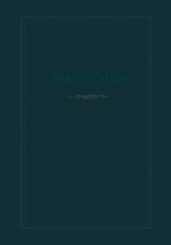 Massen-Tafeln zur Bestimmung des Gehaltes stehender Bäume an Kubikmetern fester Holzmasse