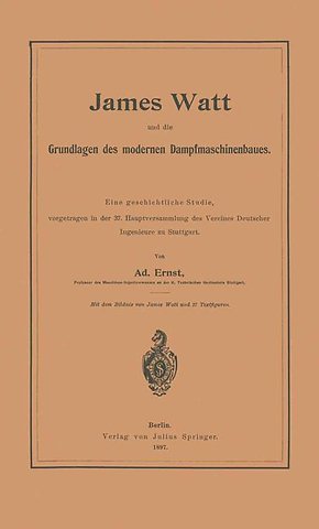 James Watt und die Grundlagen des modernen Dampfmaschinenbaues