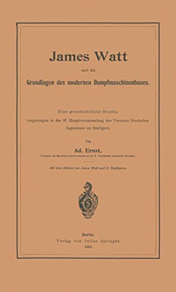 James Watt und die Grundlagen des modernen Dampfmaschinenbaues