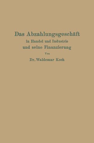 Das Abzahlungsgeschäft in Handel und Industrie und seine Finanzierung