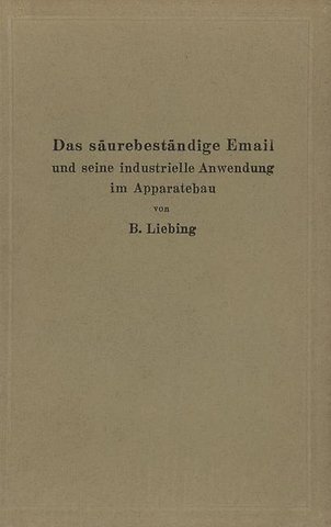 Das säurebeständige Email und seine industrielle Anwendung im Apparatebau