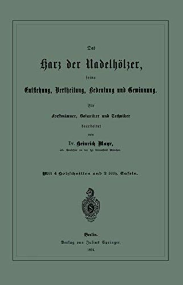Das Harz der Nadelhölzer, seine Entstehung, Vertheilung, Bedeutung und Gewinnung. Für Forstmänner, Botaniker und Techniker