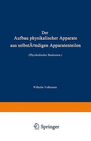Der Aufbau physikalischer Apparate aus selbständigen Apparatenteilen (Physikalischer Baukasten)