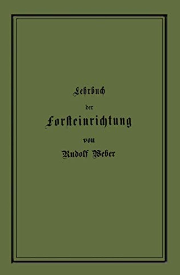 Lehrbuch der Forsteinrichtung mit besonderer Berücksichtigung der Zuwachsgesetze der Waldbäume