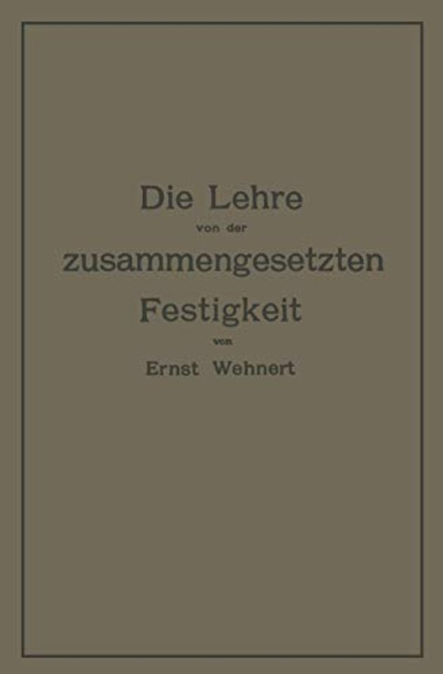 Die Lehre von der zusammengesetzten Festigkeit nebst Aufgaben aus dem Gebiete des Maschinenbaues und der Baukonstruktion