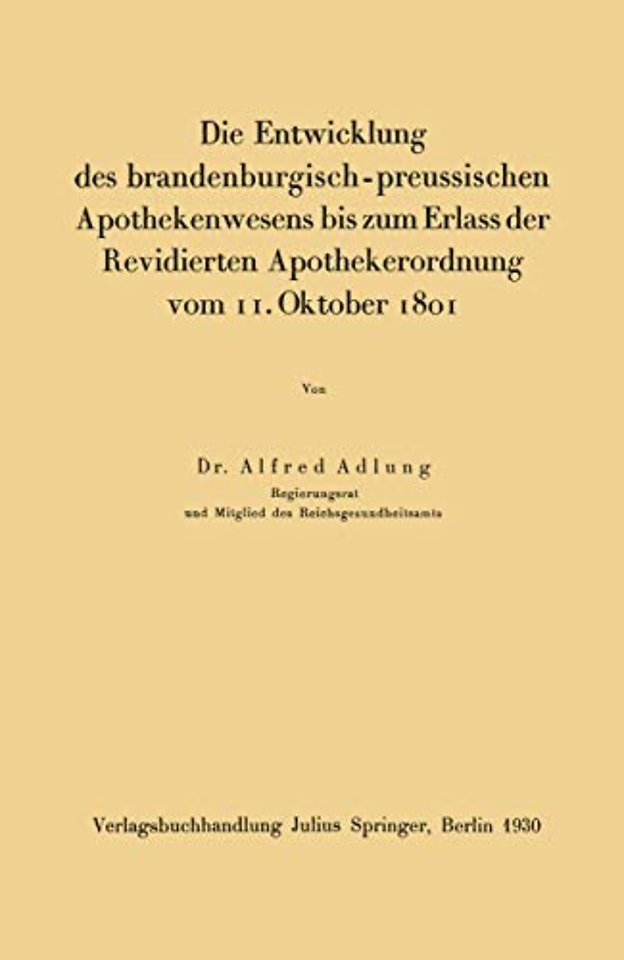 Die Entwicklung des brandenburgisch-preussischen Apothekenwesens bis zum Erlass der Revidierten Apothekerordnung vom 11. Oktober 1801