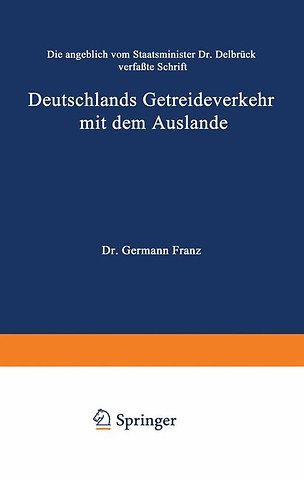 Die angeblich von Staatsminister Dr. Delbrück verfaßte Schrift Deutschlands Getreideverkehr mit dem Auslande vor dem Forum der Kritik