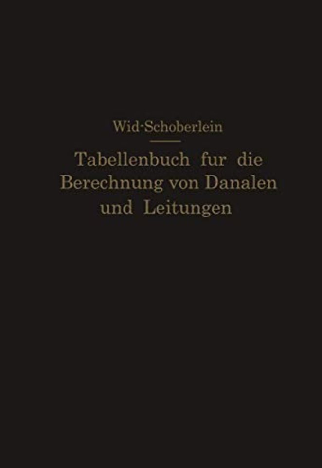 Tabellenbuch für die Berechnung von Kanälen und Leitungen sowie die Feststellung ihrer Durchflußgeschwindigkeiten,Durchflußmengen und Durchflußhöhen, der Konstruktion der Lichtprofile mit ihren Leistungs- und Geschwindigkeitskurven, der Profilinhalte, Pro